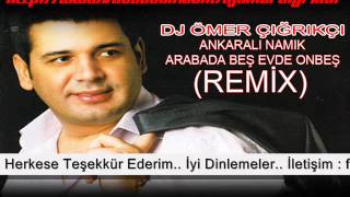 ANKARALI NAMIK ARABADA BEŞ EVDE ONBEŞ 2014 REMİX Dj Ömer ÇIĞRIKÇI [upl. by Ludmilla]