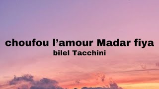 Bilel Tacchini  choufou lamour madar fiya Lyrics  parole [upl. by Fenny519]