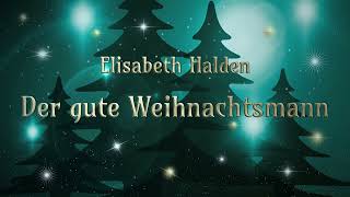 Der gute Weihnachtsmann • Elisabeth Halden • Weihnachtsgeschichte • Hörbuch [upl. by Wallraff]