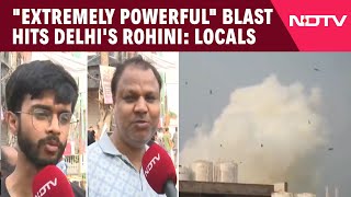 Delhi Blast  quotExtremely Powerfulquot Locals Describe Blast At Delhis Rohini [upl. by Bertsche278]