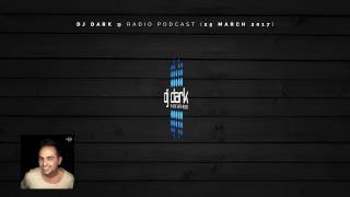 Dj Dark  Radio Podcast 25 March 2017 [upl. by Ttirb]