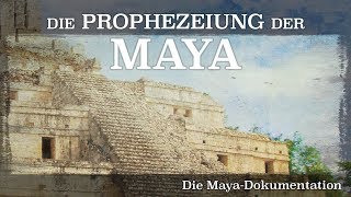 Die Prophezeiung der Maya  Die Maya Dokumentation 2012 Dokumentation  Film deutsch [upl. by Saideman]