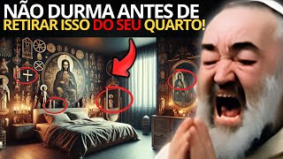 ALERTA DO PADRE PIO 5 COISAS QUE VOCÊ DEVE RETIRAR DO SEU QUARTO URGENTE [upl. by Bozuwa202]