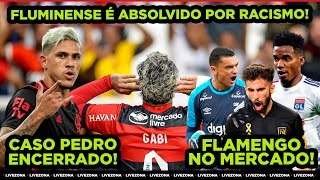 FLAMENGO DE VOLTA AO MERCADO  TJD ABSOLVE ACUSAÇÃO DE RACISMO  CASO PEDRO ENCERRADO [upl. by Keavy]