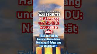 Haldenwang und die CDU Neutralität adé [upl. by Notyap328]