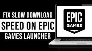 How To Fix Slow Download Speed On Epic Games Launcher 2024 [upl. by Meeki]