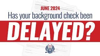 Delayed Background Check June 24 Policy Update [upl. by Cordelie741]