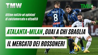 TMW News AtalantaMilan guai a chi sbaglia Il mercato dei rossoneri [upl. by Suiradel]