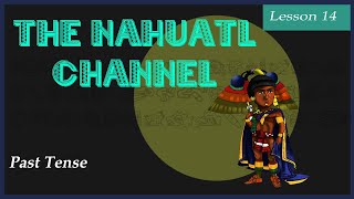 The Nahuatl Channel Lesson 14 Past Tense [upl. by Efrem679]