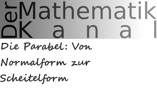 Die Parabel Von Normalform zur Scheitelform  DerMathematikKanal [upl. by Sholom]