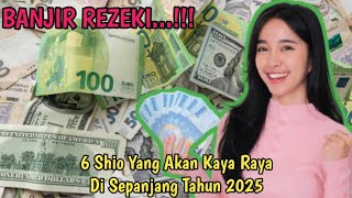 6 SHIO INI YANG AKAN KAYA RAYA DI SEPANJANG TAHUN 2025 [upl. by Notsnhoj]