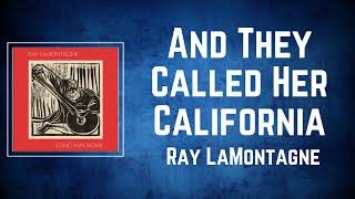 Ray LaMontagne  And They Called Her California Lyrics [upl. by Aisatan]