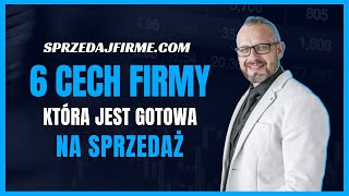 6 Cech Firmy Gotowej Na Sprzedaż [upl. by Assiram]