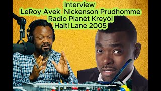 Full Interview LeRoy Avek Nickenson Prudhomme Radio Planèt Kreyòl Haiti Lane 2005 [upl. by Rapsac820]