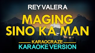 MAGING SINO KA MAN  Rey Valera KARAOKE Version [upl. by Rye737]