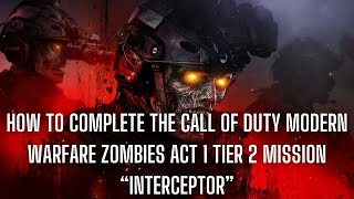 How to COMPLETE the Call of Duty Modern Warfare Zombies Act 1 Tier 2 Mission Interceptor [upl. by Denyse663]