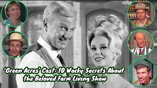 ‘Green Acres’ Cast 10 Wacky Secrets About the Beloved Farm Living Show [upl. by Honey]