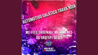 AUTOMOTIVO GALÁTICO TRAVA NOIA feat DJ J2 MC FEFE ORIGINAL MC GIMENES [upl. by Pavlish844]