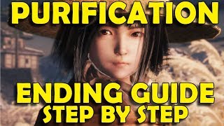 Sekiro Shadows Die Twice  How to Get PURIFICATION Ending  Step by Step Guide [upl. by Hukill231]