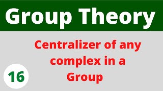 Centralizer of any complex in a group  Group Theory  Prof Khalid [upl. by Iret]