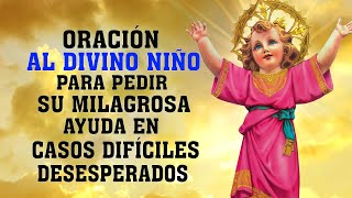 ORACIÓN AL DIVINO NIÑO PARA PEDIR SU MILAGROSA AYUDA EN CASOS DIFÍCILES URGENTES Y DESESPERADOS [upl. by Ddej]