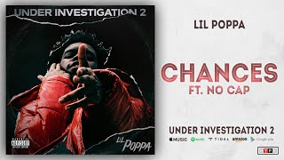 Lil Poppa  Chances Ft NoCap Under Investigation 2 [upl. by Ob349]