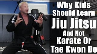 Why Kids Should Learn Jiu Jitsu And Not Karate Or Tae Kwon Do [upl. by Wilkens277]