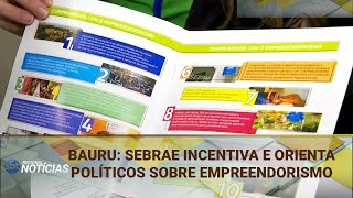 BAURU SEBRAE INCENTIVA E ORIENTA POLÍTICOS SOBRE EMPREENDORISMO 19092024 [upl. by Judsen]