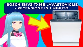 BOSCH SMV2ITX16E LAVASTOVIGLIE  RECENSIONE IN 1 MINUTO [upl. by Nniw]