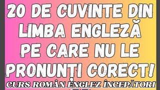 🇬🇧 20 DE CUVINTE DIN LIMBA ENGLEZĂ PE CARE NU ȘTII CĂ LE PRONUNȚI GREȘIT engleza [upl. by Enehpets638]