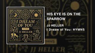 JJ Heller  His Eye Is On The Sparrow Official Audio Video [upl. by Vigor]