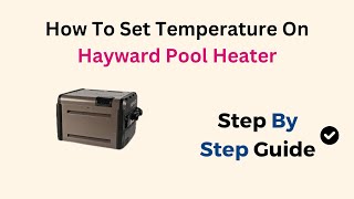 How To Set Temperature On Hayward Pool Heater [upl. by Anattar]