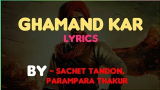 Ghamand kar song lyrics  Sachet Tandon Parampara Thakur [upl. by Clemente713]