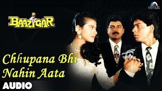 Baazigar Chhupana Bhi Nahi Aata Full Audio Song  Shahrukh Khan  Kajol [upl. by Vierno]