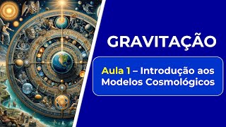 GRAVITAÇÃO  Aula 1 INTRODUÇÃO aos MODELOS COSMOLÓGICOS  FÍSICA BÁSICA [upl. by Aivle]