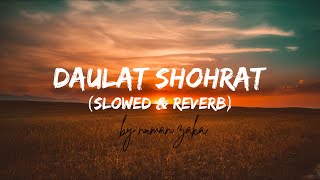 Daulat Shohrat  Slowed amp Reverb  Numan Zaka  Kailash Khair Lyrics [upl. by Arratal]