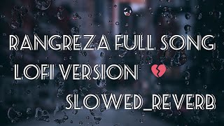 rangreza full songSlowedreverblofiversion rangreza for lovers [upl. by Qiratla497]