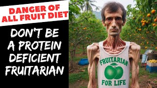 Dont let a Only Fruit Fruitarian Diet Leave You Protein Deficient [upl. by Phelan]