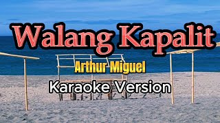 Walang Kapalit  Arthur Miguel Karaoke Version [upl. by Harriman]