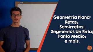 Geometria Plana  Retas Semirretas Segmentos de Reta Ponto Médio e mais [upl. by Suckram149]