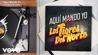 Los Tigres Del Norte  Aquí Mando Yo Audio [upl. by Thetis]