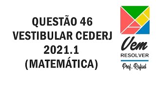 Questão 46 VESTIBULAR CEDERJ Matemática 20211 [upl. by Nhguahs]