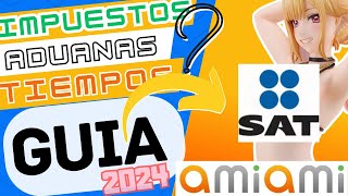 GUIA 2024  AmiAmi Tiempos de Entrega y Pago de Impuestos  Aduanas  SAT [upl. by Ardnusal]