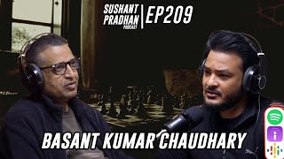 Episode 209 Basant Kumar Chaudhary Business Brain Drain Economy TourismSushant Pradhan Podcast [upl. by Latsirk]