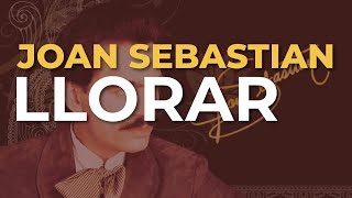 Joan Sebastian  Llorar Audio Oficial [upl. by Annirak]