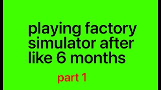 Playing factory simulator after a long time part 1 [upl. by Louis]