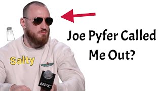 Joe Pyfer Called Me Out Because I Said He Was The Saltiest Fighter In The UFC [upl. by Eizdnil]