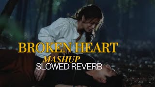 BROKEN HEART MASHUP  SLOWED REVERB  TANHALOFI A S M [upl. by Sivel]