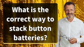 What is the correct way to stack button batteries [upl. by Aden]