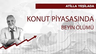 Konut piyasasının beyin ölümü gerçekleşti  Atilla Yeşilada [upl. by Boggers]